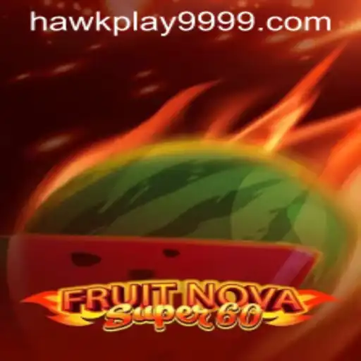 Exploring the Exciting World of FruitNovaSuper60 with Hawkplay 999
