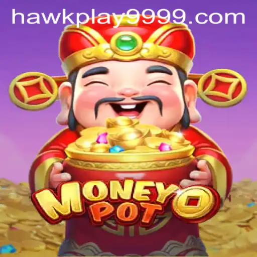 Exploring the Excitement of MoneyPot: A Guide to Hawkplay 999